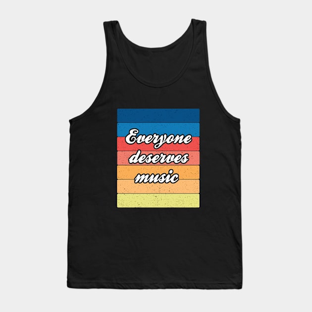 Band Quote Everyone Deserves Music Tank Top by coloringiship